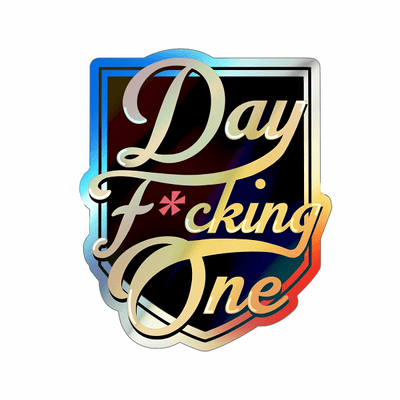 "Day F*cking One" Holographic Die-cut Stickers