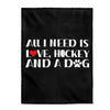 All Over Prints "All I Need Is Love, Hockey and a Dog" Velveteen Plush Blanket
