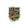"Day F*cking One" Die-Cut Stickers