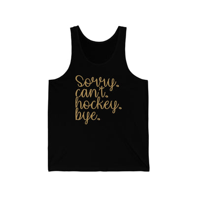 Tank Top "Sorry. Can't. Hockey. Bye." Unisex Jersey Tank Top