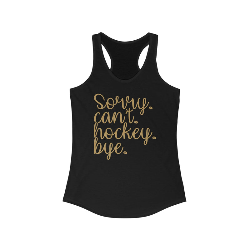 Tank Top "Sorry. Can't. Hockey. Bye." Women's Ideal Racerback Tank Top