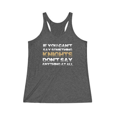 Tank Top "If You Can't Say Something Knights" Women's Tri-Blend Racerback Tank Top