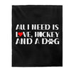All Over Prints "All I Need Is Love, Hockey and a Dog" Velveteen Plush Blanket