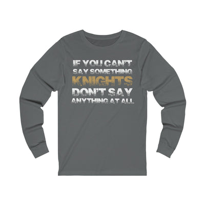 Long-sleeve "If You Can't Say Something Knights" Unisex Jersey Long Sleeve Shirt