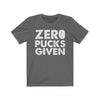 T-Shirt Asphalt / S "Zero Pucks Given" Unisex Jersey Tee