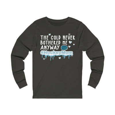 Long-sleeve "The Cold Never Bothered Me Anyway #HockeyMom" Unisex Jersey Long Sleeve Shirt