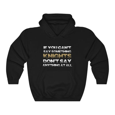 Hoodie Black / L If You Can't Say Something Knights, Don't Say Anything At All Unisex Hooded Sweatshirt