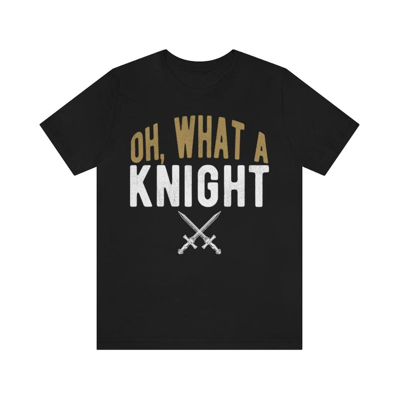 T-Shirt "Oh, What A Knight" Unisex Jersey Tee