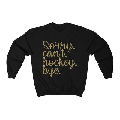 Sweatshirt Black / L Sorry. Can't. Hockey. Bye Unisex Crewneck Sweatshirt