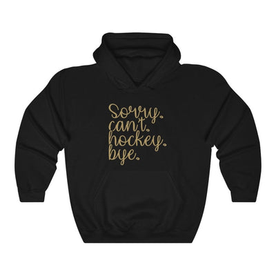 Hoodie "Sorry. Can't. Hockey. Bye." Unisex Hooded Sweatshirt