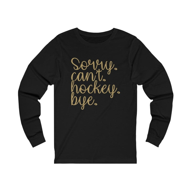 Long-sleeve "Sorry. Can't. Hockey. Bye." Unisex Jersey Long Sleeve Shirt