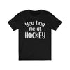 T-Shirt Black / S "You Had Me At Hockey" Unisex Jersey Tee