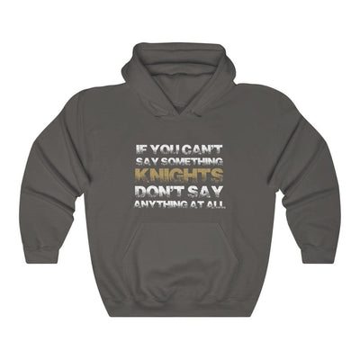 Hoodie Charcoal / S If You Can't Say Something Knights, Don't Say Anything At All Unisex Hooded Sweatshirt