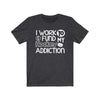 T-Shirt "I Work To Fund My Hockey Addiction" Unisex Jersey Tee