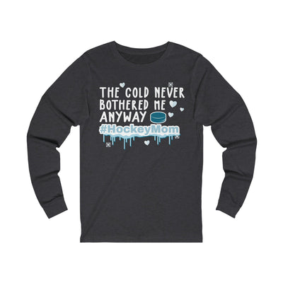 Long-sleeve "The Cold Never Bothered Me Anyway #HockeyMom" Unisex Jersey Long Sleeve Shirt