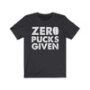 T-Shirt Dark Grey / S "Zero Pucks Given" Unisex Jersey Tee