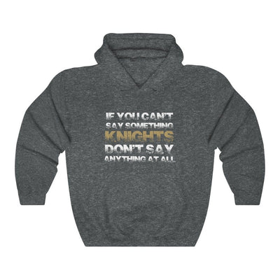 Hoodie Dark Heather / S If You Can't Say Something Knights, Don't Say Anything At All Unisex Hooded Sweatshirt