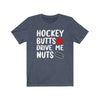 T-Shirt "Hockey Butts Drive Me Nuts" Unisex Jersey Tee