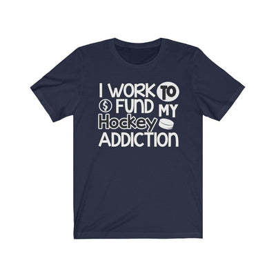 T-Shirt "I Work To Fund My Hockey Addiction" Unisex Jersey Tee