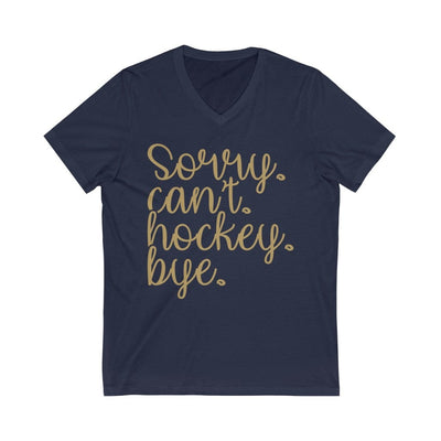 V-neck "Sorry. Can't. Hockey. Bye." Unisex Jersey V-Neck Tee